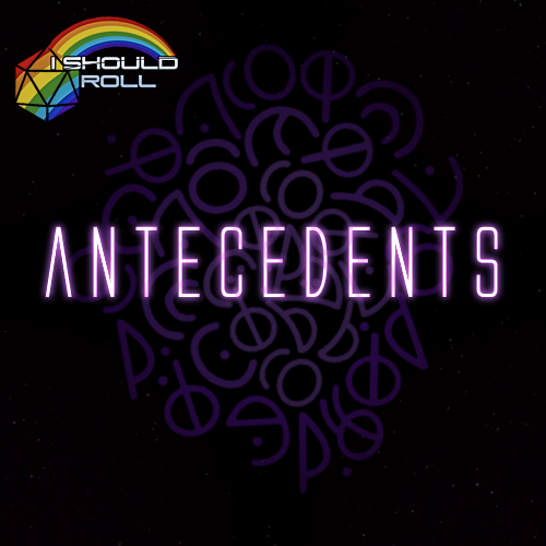 The text Antecedents is superimposed over alien script in the background. The I Should Roll d20 and rainbow logo is in the top-left corner.